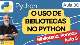 Aula 30  PYTHON  Biblioteca Pandas  Aula 05  DataFrames e seus recursos [upl. by Razid]