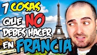 FRANCIA  7 COSAS que NO DEBES hacer NUNCA [upl. by Eanahc587]