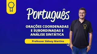 ORAÇÕES COORDENADAS E SUBORDINADAS E ANÁLISE SINTÁTICA SIDNEY MARTINS  Concurseria [upl. by Stefano]