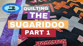 Quilting The Sugaridoo Part 1 [upl. by Onnem764]