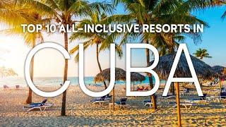 Top 10 AllInclusive Resorts in Cuba  2023 Travel Guide [upl. by Bilbe]