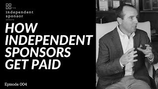 How Independent Sponsors Get Paid  Ep 004 [upl. by Manthei319]