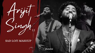 Best of Arijit Singh sad Lofi Mashup  scinful [upl. by Keon]