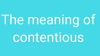 contentious  The meaning of contentious  uses of contentious [upl. by Airdnahc444]