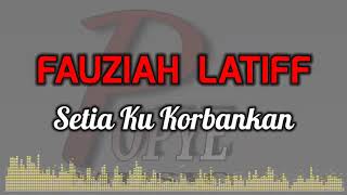 SETIA KU KORBANKAN  FAUZIAH LATIFF HIGH QUALITY AUDIO WITH LYRIC  LAGU WANITA 90AN [upl. by Zipah]