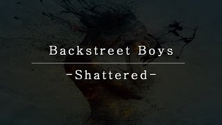 Backstreet Boys  Shattered Lyrics [upl. by Gard]