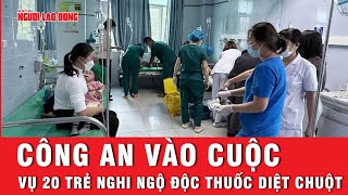 Vụ 20 trẻ mầm non nghi ngộ độc thuốc diệt chuột Công an tỉnh Lai Châu vào cuộc  Thời sự [upl. by Ybok851]