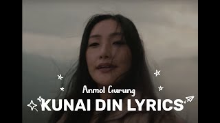 Kunai Din Lyrics  Anmol Gurung [upl. by Leipzig]