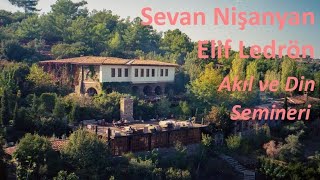 Akıl ve Din Semineri  Sevan Nişanyan amp Elif Ledrön  2 gün 2 bölüm [upl. by Anilec944]