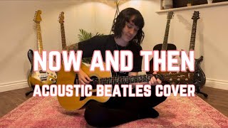 Now and Then  Acoustic Beatles Cover [upl. by Ozzy997]