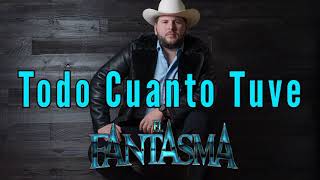 Todo Cuanto Tuve  El Fantasma  Letra [upl. by Karina389]