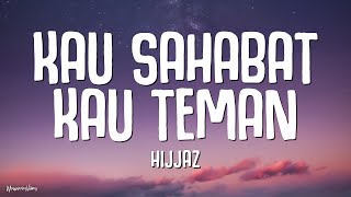 Hijjaz  Kau Sahabat Kau Teman Lirik [upl. by Moia]