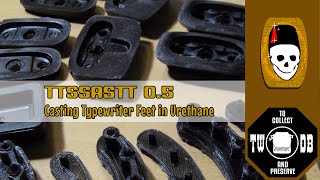 TTSSASTT 05  Casting Urethane Typewriter Feet [upl. by Mesics902]