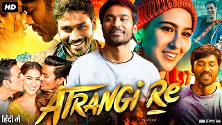 Atrangi Re Full Movie HD  Akashy Kumar  Dhanush  Sara Ali Khan  Intresting Facts amp Review [upl. by Ecnaralc978]