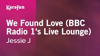 We Found Love BBC Radio 1s Live Lounge  Jessie J  Karaoke Version  KaraFun [upl. by Jessi]