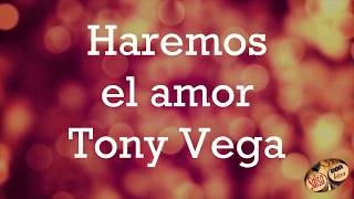 Haremos el amor Tony vega [upl. by Betthezel]