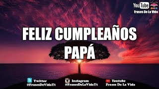 Frases de Cumpleaños para Papá  Felicidades frases cumpleaños FrasesDeLaVida [upl. by Snah]