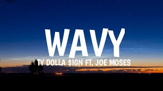 Ty Dolla ign  Wavy Ft Joe Moses Lyrics [upl. by Acilegna]