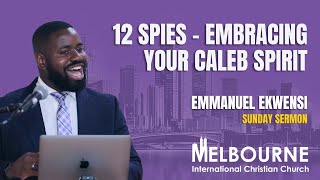 Sunday Sermon 12 Spies  Embracing Your Caleb Spirit  Emmanuel Ekwensi [upl. by Sutsugua]