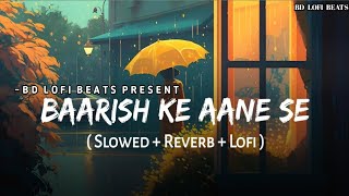 Baarish Ke Aane Se Slowed  Reverb  Shreya Ghoshal Tony Kakkar  BD Lofi Beats [upl. by Panthea626]