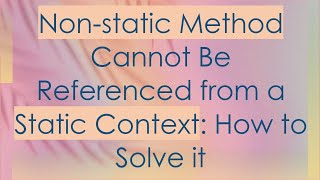 Nonstatic Method Cannot Be Referenced from a Static Context How to Solve it [upl. by Atelra]