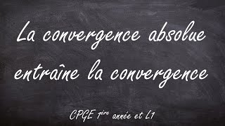 La convergence absolue entraîne la convergence CPGE 1ère année amp L1 [upl. by Helge]