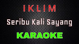 Iklim  Seribu Kali Sayang Karaoke  LMusical [upl. by Ahseik601]