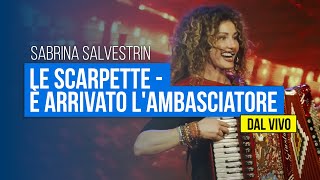 Sabrina Salvestrin  Le scarpette  È arrivato lambasciatore dal vivo [upl. by Phillida928]