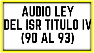 AUDIO LEY ISR【TITULO IV DE LAS PERSONAS FÍSICAS DISPOSICIONES GENERALES ARTÍCULOS DEL 90 AL 93】✅ [upl. by Lienahs434]