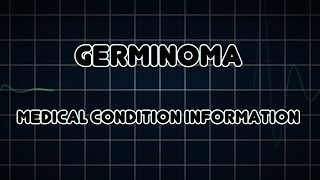 Germinoma Medical Condition [upl. by Estas188]