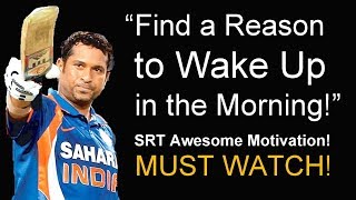 SACHIN TENDULKAR Epic Motivational Video  FIND A REASON TO WAKE UP IN THE MORNING [upl. by Eeleak]