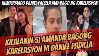 BAGONG KARELASYON DANIEL PADILLA  KILALANIN SI AMANDA SINAPUBLIKO NA [upl. by Latta]