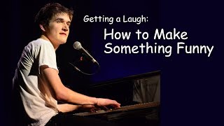 Getting a Laugh How to Make Something Funny [upl. by Arihaz]