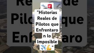 🛬🚨 quotHistorias Reales de Pilotos que Enfrentaron lo Imposible ✈️💪quot [upl. by Aranahs]