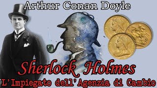 Sherlock Holmes  LImpiegato dellAgenzia di Cambio  Audiolibro Completo [upl. by Gilder]