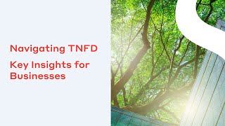 Navigating TNFD Key Insights for Businesses [upl. by Kitchen]