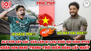 🔴TRỰC TIẾP HLV KIM GÂY SỐC VĂN LÂM BỊ LOẠI KHỎI ĐỘI HÌNH ĐTVN  XUÂN SON PHONG ĐỘ ĐẲNG CẤP NHẤT [upl. by Ailsa8]