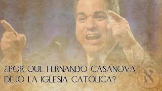 ¿Por qué Fernando Casanova dejó la Iglesia Católica [upl. by Lillywhite]