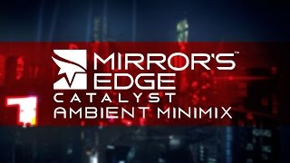 Mirrors Edge Catalyst  Ambient Minimix [upl. by Latouche]