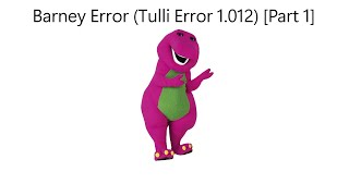 Barney Error Tulli Error 1012 Part 1 [upl. by Aicnilav602]