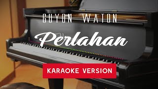 GUYON WATON  PERLAHAN KARAOKE VERSION [upl. by Gwendolin]