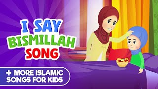 I Say Bismillah Song  More Islamic Songs For Kids Compilation I Nasheed [upl. by Milson]