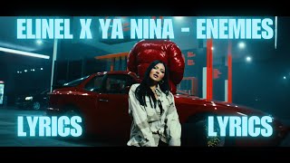 ELINEL x YA NINA  ENEMIES LYRICS 💣 [upl. by Ahtanoj]