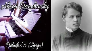 Alexeï Stanchinsky  Prélude n°5 19111912  Largo  Piano [upl. by Ahsocin]