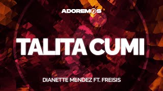 TALITA CUMI  Dianette Mendez ft Freisis  Letra [upl. by Clementi489]