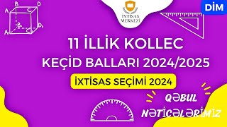 11 İLLİK KOLLEC KEÇİD BALLARI 20242025  QƏBUL NƏTİCƏLƏRİMİZ  İXTİSAS SEÇİMİ 2024  DİM [upl. by Firehs]