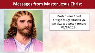 126  Master Jesus Christ  Through resignification you can always acess harmony  01192024 [upl. by Gnivri732]