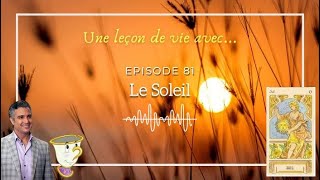 Ép 81  Une leçon de vie avecle Soleil arcane majeur tarot [upl. by Gold512]