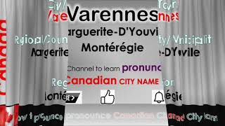 Varennes  How to pronounce Varennes MargueriteDYouville Montérégie in French Canadian accent [upl. by Jermayne]