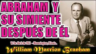 ABRAHAM Y SU SIMIENTE DESPUES DE EL  Por William Marrion Branham [upl. by Eiuqcaj]